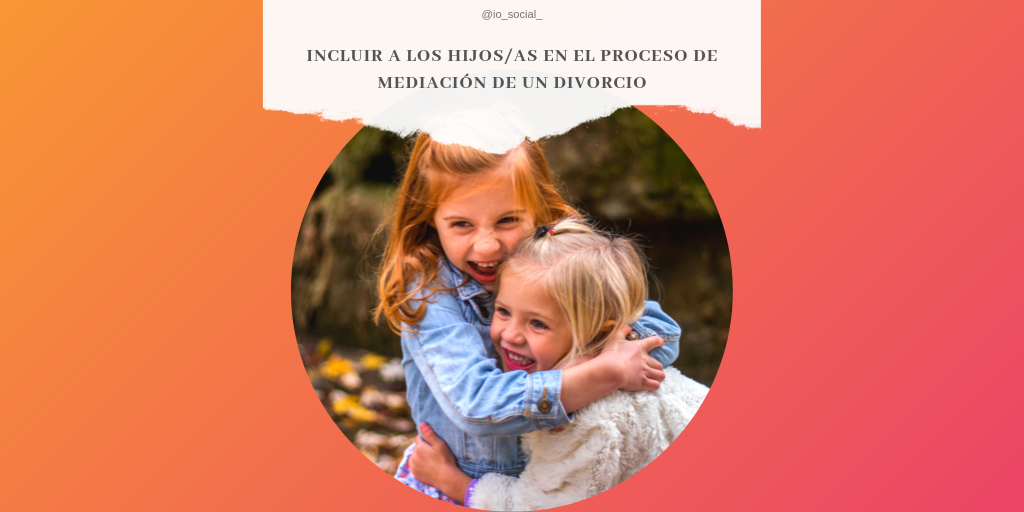 En este momento estás viendo Incluir a los hijos/as en el proceso de mediación de un divorcio