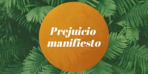 Lee más sobre el artículo Prejuicio manifiesto