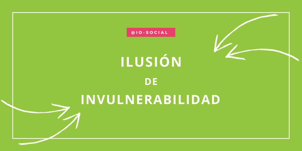 Lee más sobre el artículo Ilusión de Invulnerabilidad